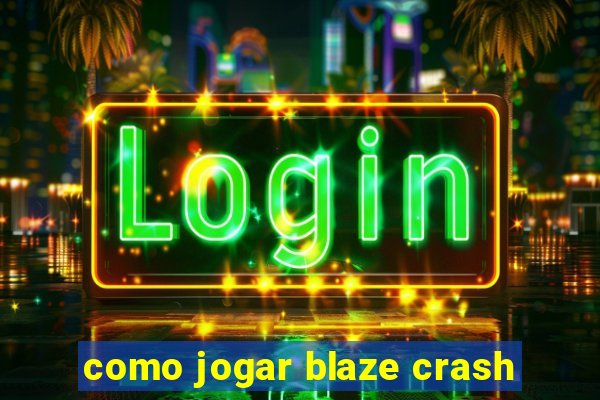 como jogar blaze crash