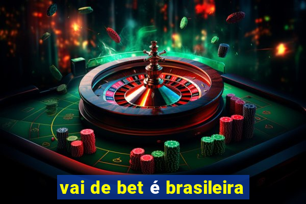 vai de bet é brasileira