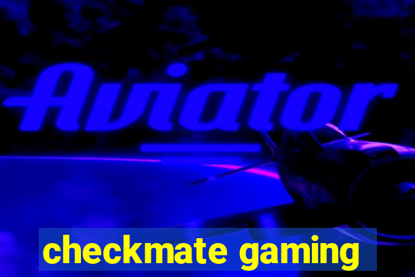 checkmate gaming