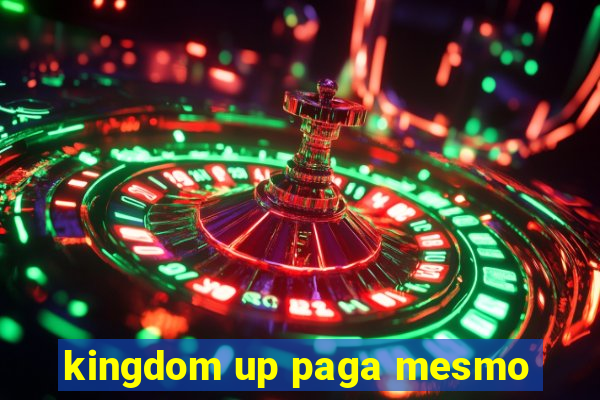 kingdom up paga mesmo