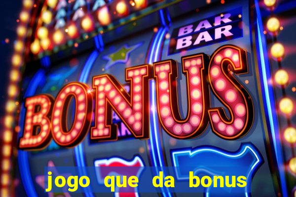 jogo que da bonus sem precisar depositar