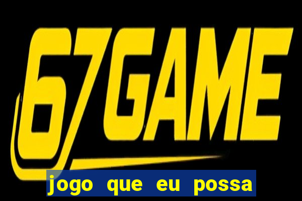 jogo que eu possa ganhar dinheiro