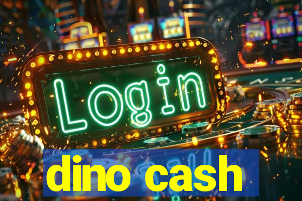 dino cash