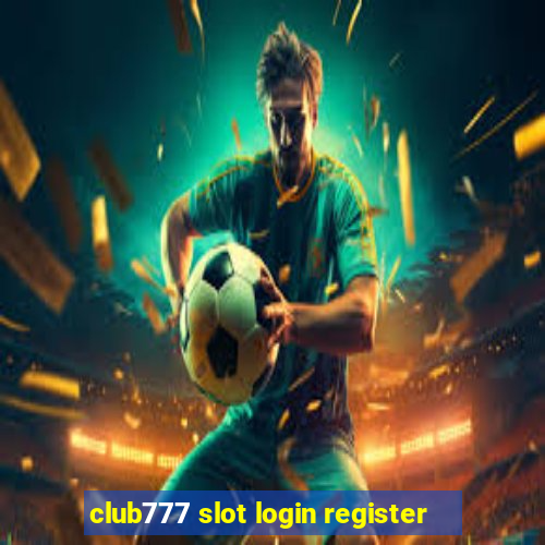 club777 slot login register