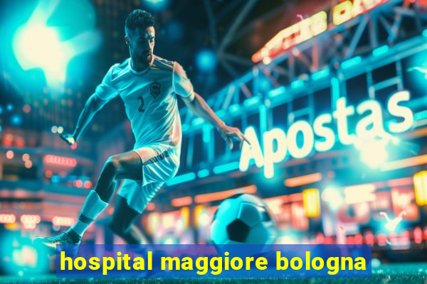 hospital maggiore bologna