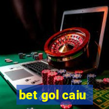 bet gol caiu