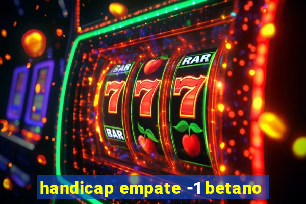 handicap empate -1 betano