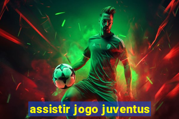 assistir jogo juventus