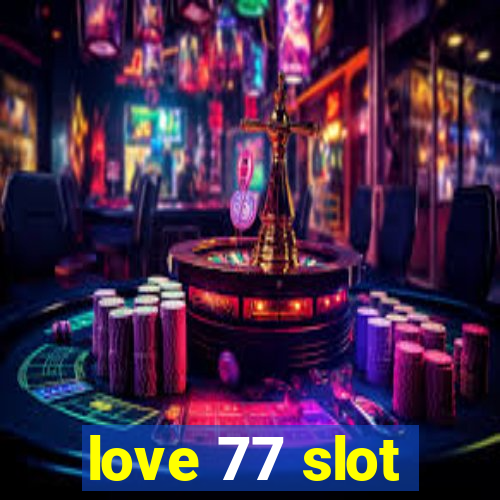 love 77 slot