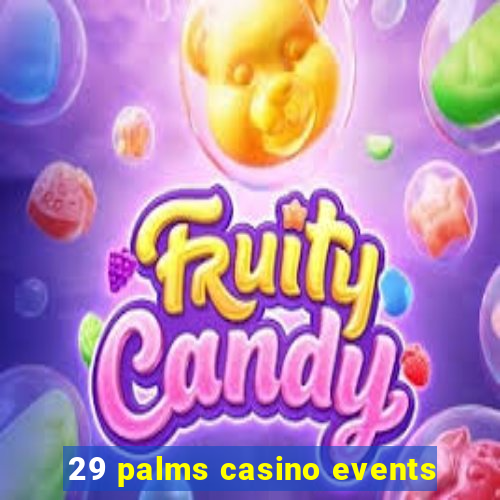 29 palms casino events