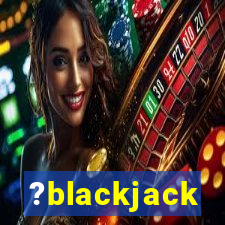 ?blackjack