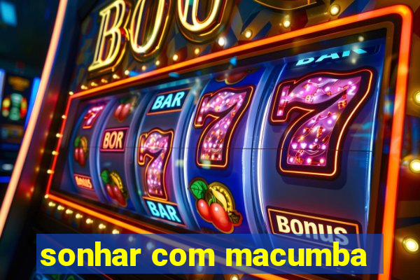 sonhar com macumba