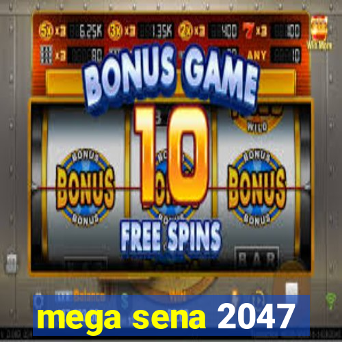 mega sena 2047