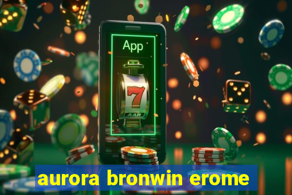 aurora bronwin erome