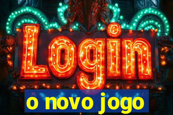 o novo jogo