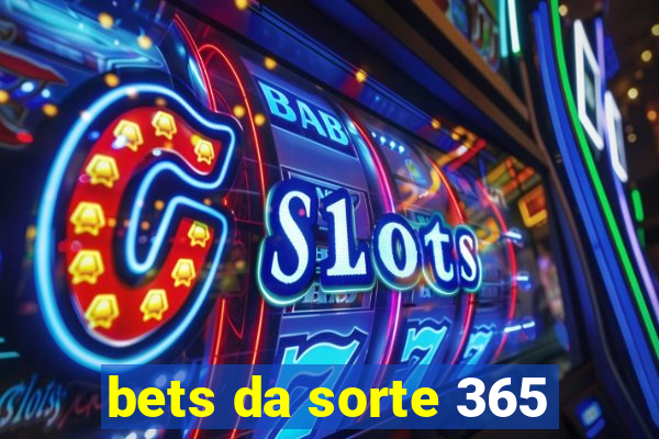 bets da sorte 365