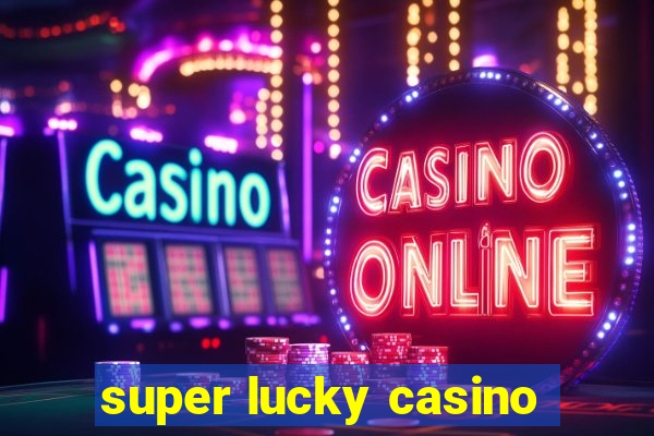 super lucky casino