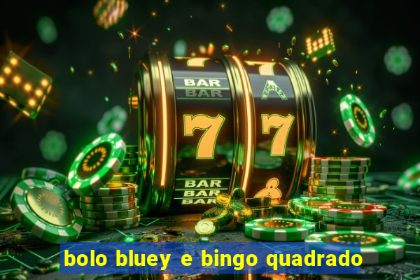 bolo bluey e bingo quadrado