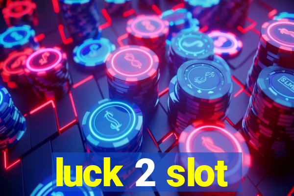 luck 2 slot