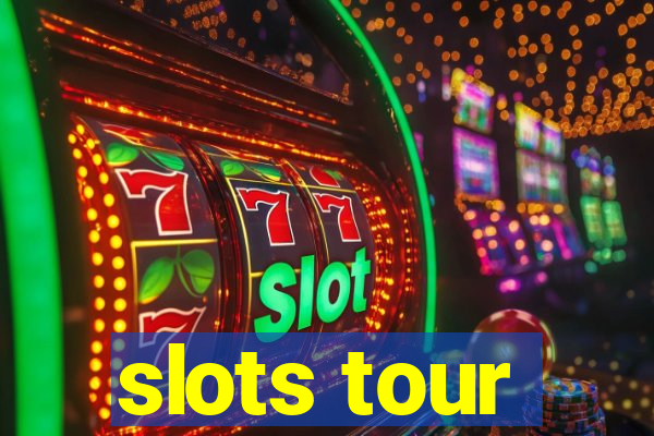 slots tour