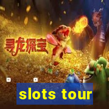 slots tour