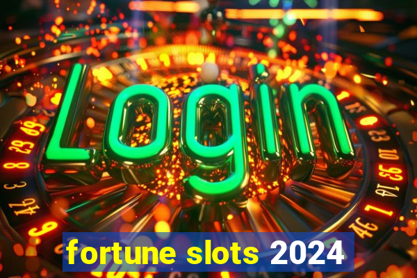 fortune slots 2024