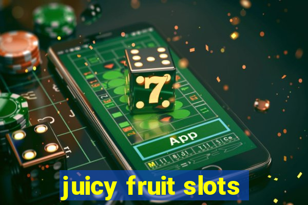 juicy fruit slots