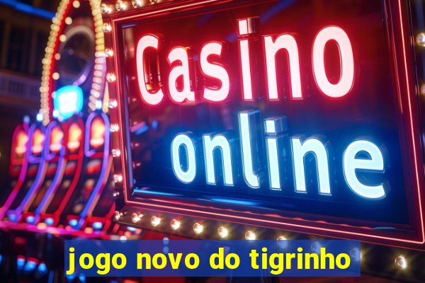 jogo novo do tigrinho