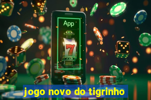 jogo novo do tigrinho