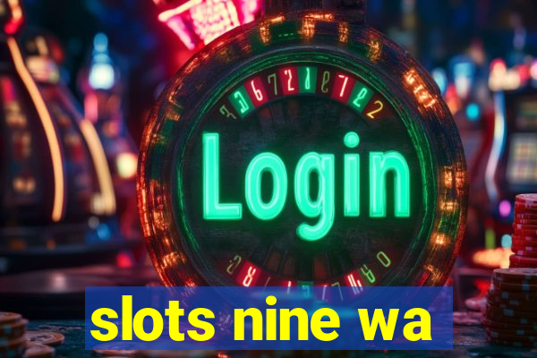 slots nine wa