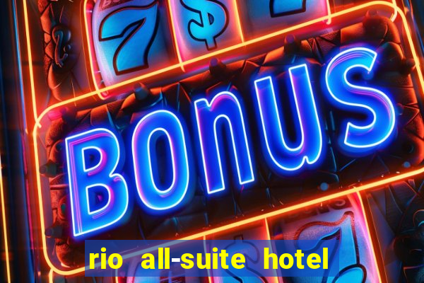 rio all-suite hotel and casino