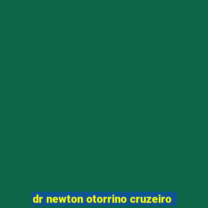 dr newton otorrino cruzeiro