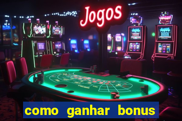 como ganhar bonus no tigrinho