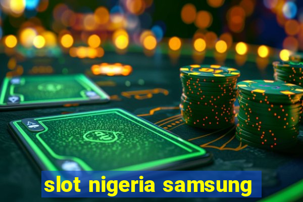 slot nigeria samsung