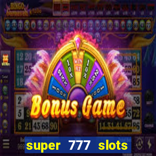 super 777 slots paga mesmo