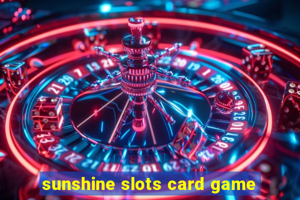 sunshine slots card game