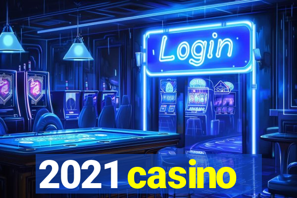 2021 casino