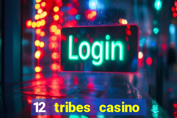 12 tribes casino and hotel