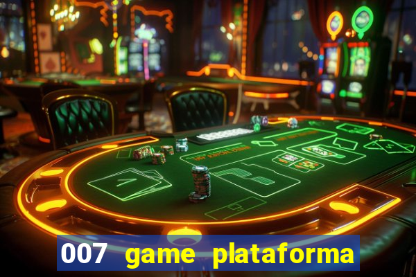 007 game plataforma paga mesmo