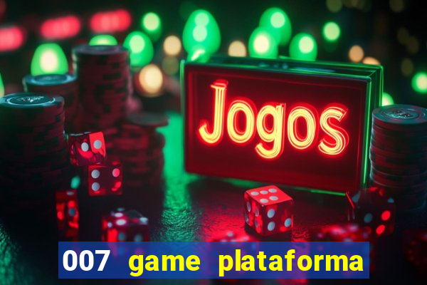 007 game plataforma paga mesmo