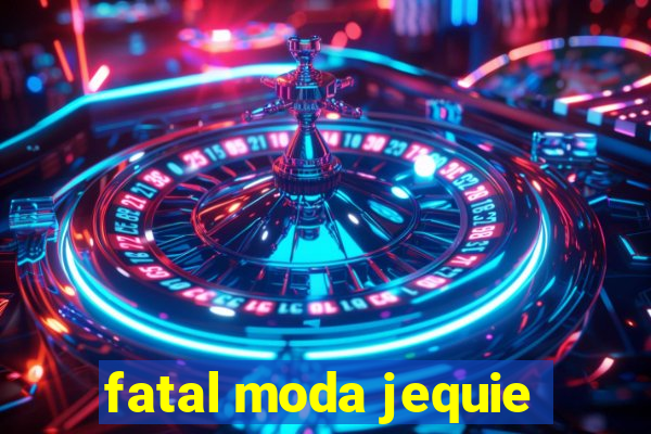 fatal moda jequie