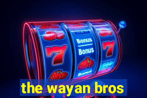 the wayan bros