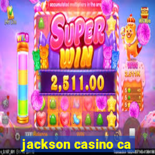 jackson casino ca