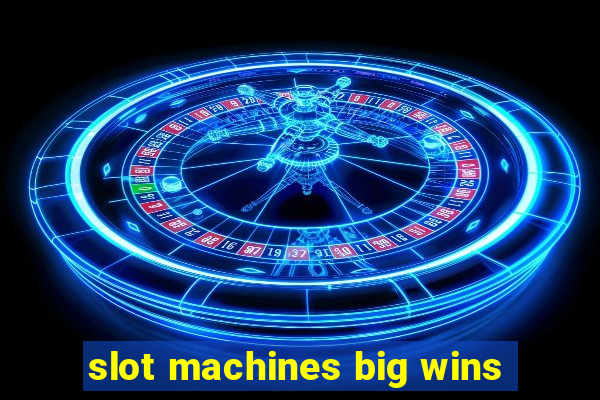 slot machines big wins