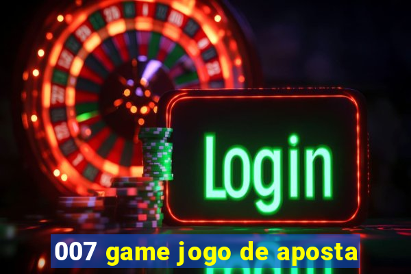 007 game jogo de aposta