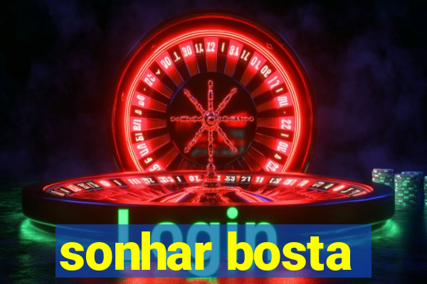 sonhar bosta