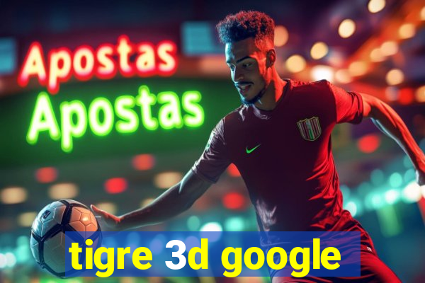 tigre 3d google