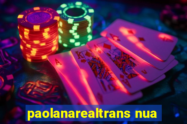 paolanarealtrans nua