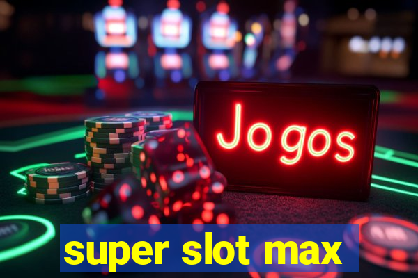 super slot max