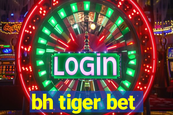 bh tiger bet